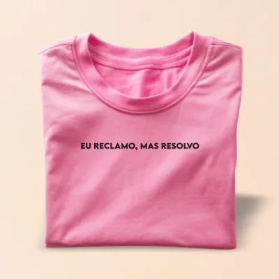 T-shirt básica - eu reclamo mas resolvo (- a legenda)