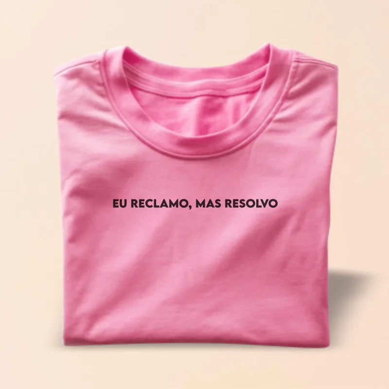 T-shirt básica - eu reclamo mas resolvo (- a legenda)